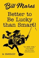 Better to Be Lucky than Smart! - Bill Mares