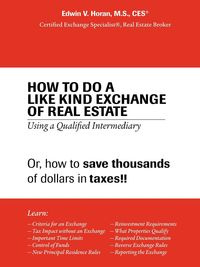 How to Do a Like Kind Exchange of Real Estate - V. Edwin Horan