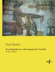 Enzyklopädie der mikroskopischen Technik - Paul Ehrlich