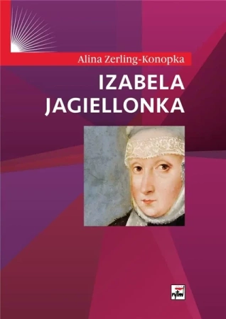 Izabela Jagiellonka - Alina Zerling-Konopka