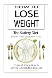 How to Lose Weight - The Satiety Diet - Clark Chris