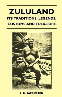 Zululand - Its Traditions, Legends, Customs and Folk-Lore - Samuelson L. H.