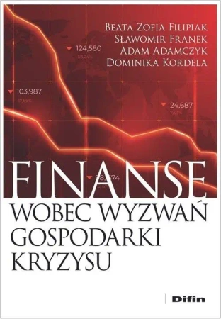Finanse wobec wyzwań gospodarki kryzysu - Beata Sławomir Adam Filipiak Franek Adamczyk Domi