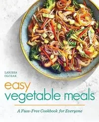Easy Vegetable Meals - Larissa Olczak