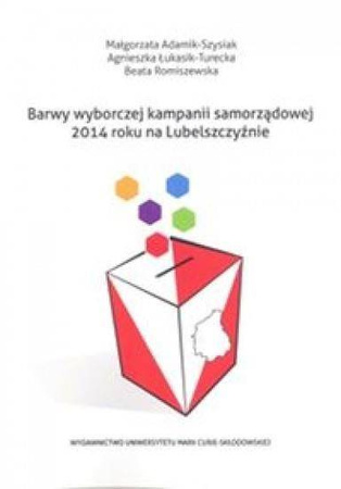 Barwy wyborczej kampanii samorządowej 2014... - praca zbiorowa