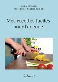 Mes recettes faciles pour l'anémie. - Menard Cédric