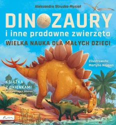 Wielka nauka dla małych dzieci. Dinozaury i inne.. - Aleksandra Struska-musiał