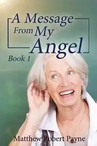 A Message From My Angel - Matthew Robert Payne