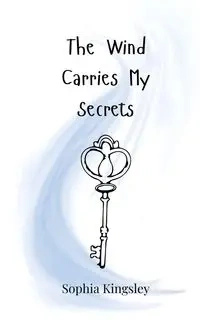 The Wind Carries My Secrets - Sophia Kingsley
