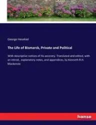 The Life of Bismarck, Private and Political - George Hesekiel