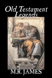 Old Testament Legends by M. R. James, Fiction, Classics, Horror - James M. R.