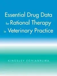 Essential Drug Data for Rational Therapy in Veterinary Practice - Eghianruwa Kingsley