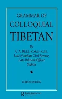 Grammar of Colloquial Tibetan - Bell C. A.