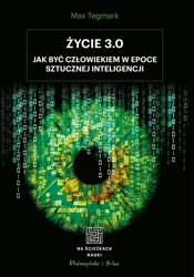 Życie 3.0. Człowiek w erze sztucznej inteligencji - Max Tegmark