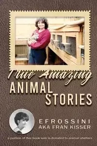 True Amazing Animal Stories - Fran Kisser Efrossini AKA