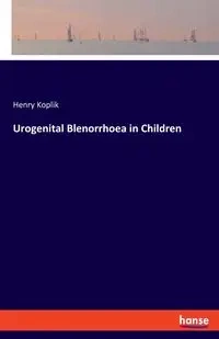 Urogenital Blenorrhoea in Children - Henry Koplik