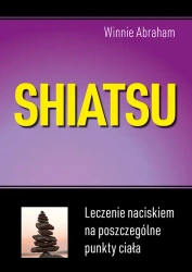Shiatsu. Leczenie naciskiem na poszczególne punkty ciała (wyd.2021) - Abraham Winnie
