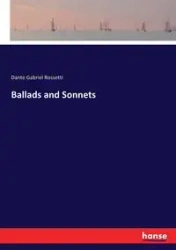 Ballads and Sonnets - Dante Gabriel Rossetti