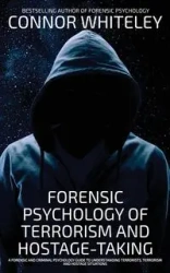 Forensic Psychology Of Terrorism And Hostage-Taking - Whiteley Connor