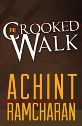 The Crooked Walk - Ramcharan Achint