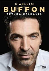 Gianluigi Buffon. Sztuka upadania - Gianluigi Buffon
