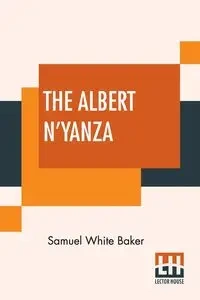 The Albert N'Yanza - Samuel Baker White