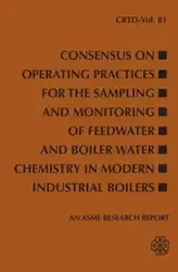 Consensus on Operating Practices for the Sampling and Monitoring of Feedwater and Boiler Water Chemistry in Modern Industrial Boilers - ASME