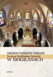 Siedem wieków Parafii św. Bartłomieja w Mogilanach - Barbara Hryszko, Rafał Hryszko