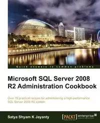 Microsoft SQL Server 2008 R2 Administration Cookbook - Shyam K. Jayanty Satya