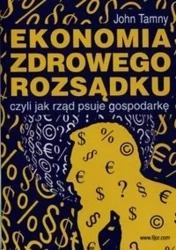 Ekonomia zdrowego rozsądku... - John Tamny
