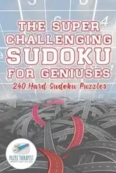 The Super Challenging Sudoku for Geniuses | 240 Hard Sudoku Puzzles - Puzzle Therapist