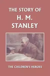 The Story of H. M. Stanley (Yesterday's Classics) - Golding Vautier