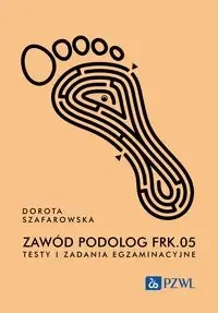 Zawód podolog FRK.05. Testy i zadania egz. - Dorota Szafarowska