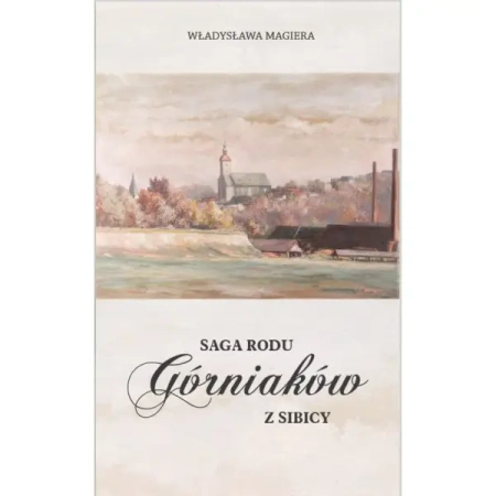 Saga rodu Górniaków z Sibicy - Władysława Magiera