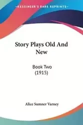 Story Plays Old And New - Alice Varney Sumner