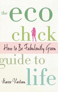 The Eco Chick Guide to Life - Vartan Starre