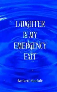 Laughter Is My Emergency Exit - Sinclair Beckett