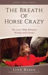 The Breath of Horse Crazy - Lynn Baber
