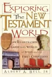 Exploring the New Testament World - Bell Albert A. Jr.