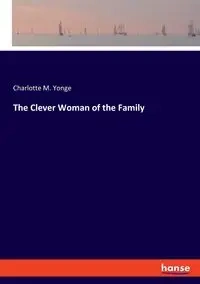 The Clever Woman of the Family - Charlotte M. Yonge