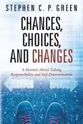 Chances, Choices, and Changes - Stephen Green C P