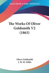 The Works Of Oliver Goldsmith V2 (1863) - Oliver Goldsmith