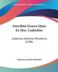 Anecdota Graeca Quae Ex Mss. Codicibus - Antonio Muratori Lodovico