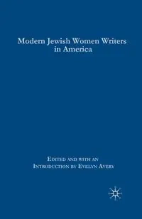 Modern Jewish Women Writers in America - Avery E.