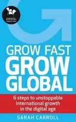 Grow Fast, Grow Global - Carroll Sarah