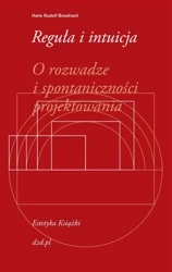Reguła i intuicja - Hans Rudolf Bosshard, Paweł Piszczatowski