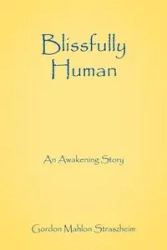 Blissfully Human - Gordon Straszheim Mahlon