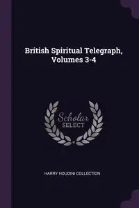 British Spiritual Telegraph, Volumes 3-4 - Harry Collection Houdini