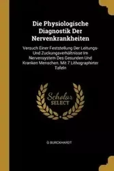 Die Physiologische Diagnostik Der Nervenkrankheiten - Burckhardt G