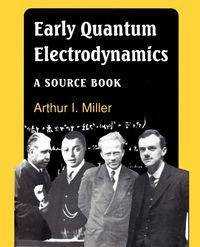 Early Quantum Electrodynamics - Miller Arthur I.